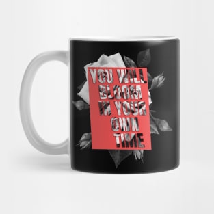 You will bloom in your own time Mug